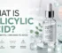 What Is Salicylic Acid Uses, Benefits and Mistakes to Avoid